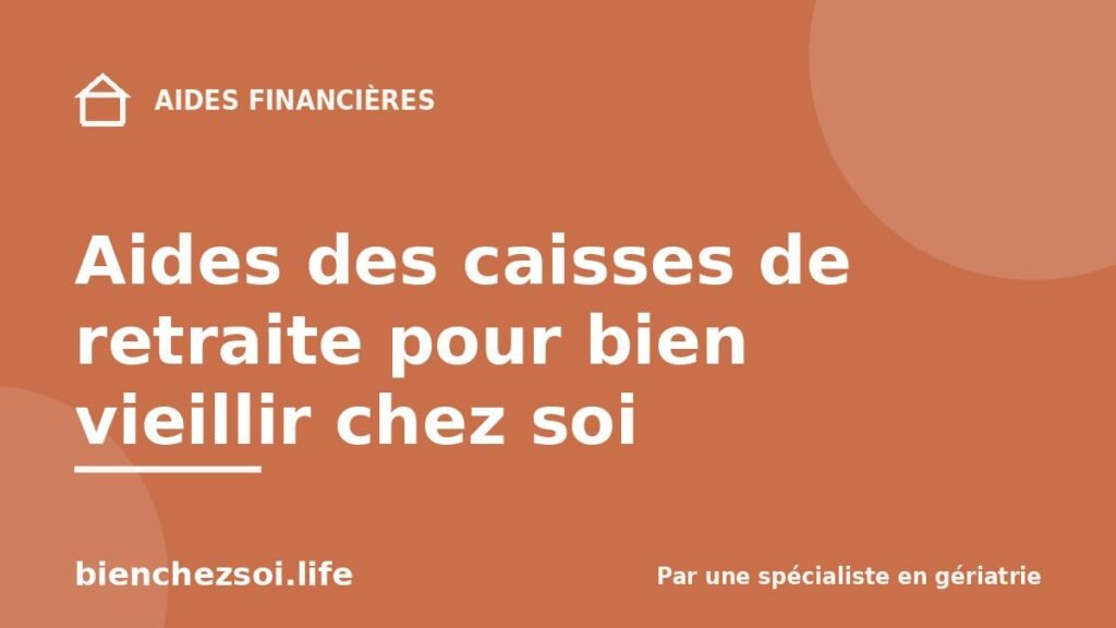 Aides des caisses de retraite pour bien vieillir chez soi
