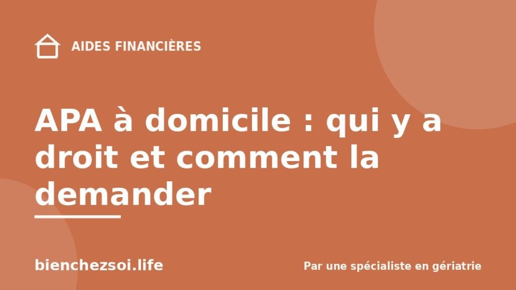 APA à domicile : qui y a droit et comment la demander