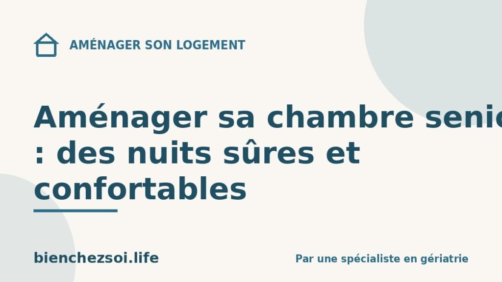 Aménager sa chambre senior : des nuits sûres et confortables