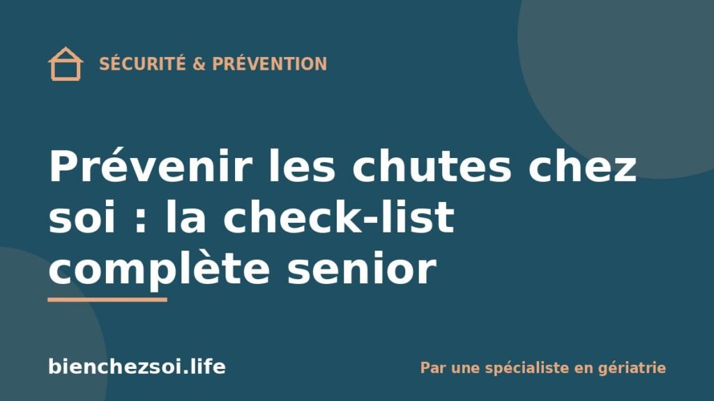 Prévenir les chutes chez soi : la check-list complète senior