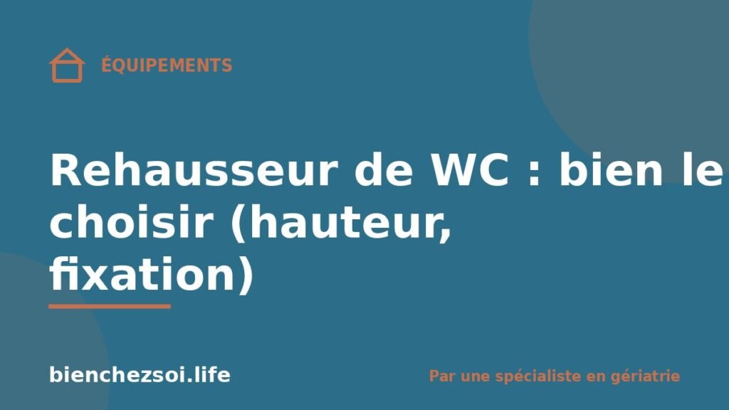 Rehausseur de WC : bien le choisir (hauteur, fixation)
