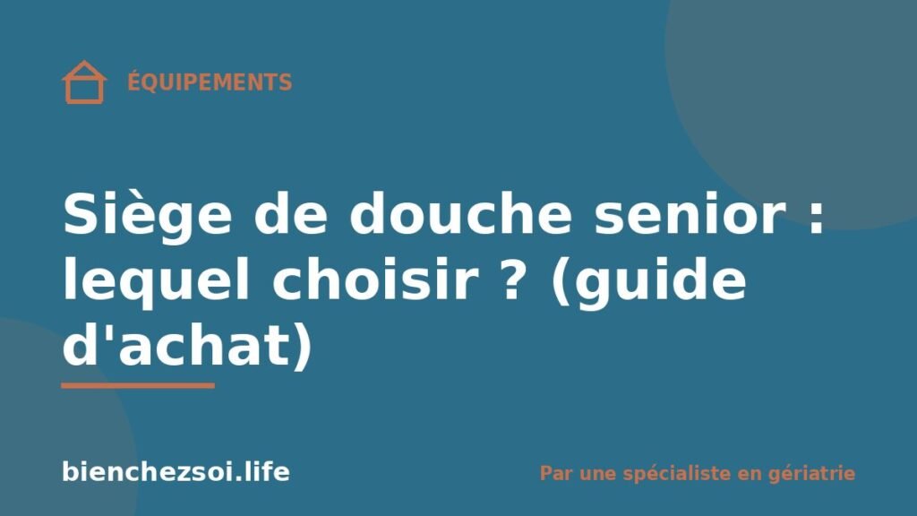 Siège de douche senior : lequel choisir ? (guide d'achat)
